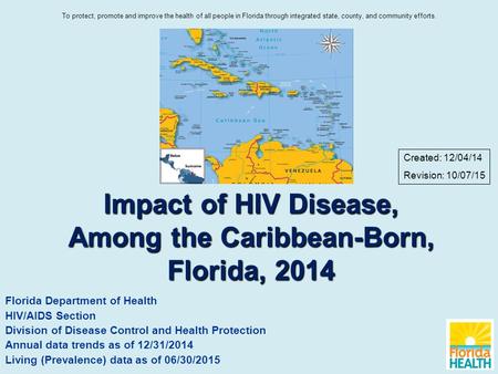 Impact of HIV Disease, Among the Caribbean-Born, Florida, 2014 Florida Department of Health HIV/AIDS Section Division of Disease Control and Health Protection.