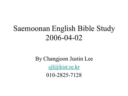 Saemoonan English Bible Study 2006-04-02 By Changjoon Justin Lee 010-2825-7128.