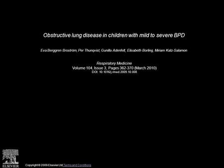 Obstructive lung disease in children with mild to severe BPD Eva Berggren Broström, Per Thunqvist, Gunilla Adenfelt, Elisabeth Borling, Miriam Katz-Salamon.