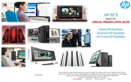 HP PC’S Retail File SPECIAL PROMO UNTIL 30/06 Home HP Desktops Business HP Desktops All-in-one HP Desktops -YOUR LOGO- Prices, promotions, specifications,