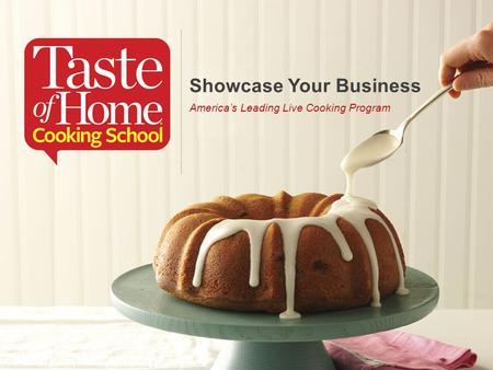 Showcase Your Business America’s Leading Live Cooking Program.