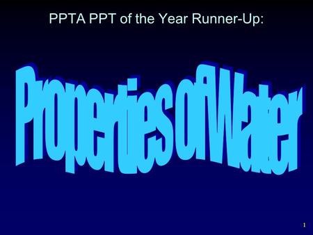 1 PPTA PPT of the Year Runner-Up: 2 0 o C - 100 o C – Liquid Forms of Water < 0 o C - Ice > 100 o C - Vapor.