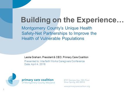 Building on the Experience… Montgomery County’s Unique Health Safety-Net Partnerships to Improve the Health of Vulnerable Populations 1 Leslie Graham,