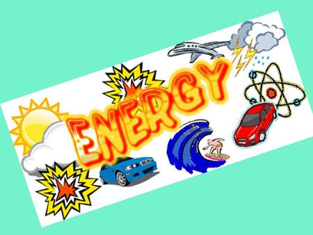 ENERGY – is the ability to do work or cause change Work is a transfer of energy. When energy is transferred, the object upon which work is done gains.