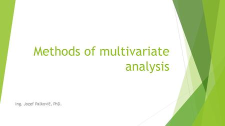 Methods of multivariate analysis Ing. Jozef Palkovič, PhD.