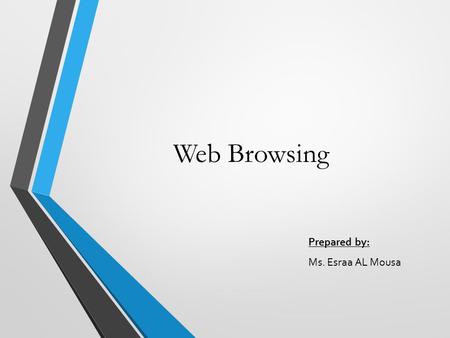 Web Browsing Prepared by: Ms. Esraa AL Mousa. What is internet? The word “internet” is derived from the word inter- networking which means connecting.