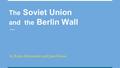 The Soviet Union and the Berlin Wall by Reina Hernandez and June Kwon.
