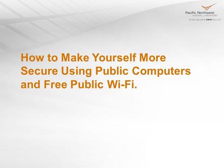 How to Make Yourself More Secure Using Public Computers and Free Public Wi-Fi.