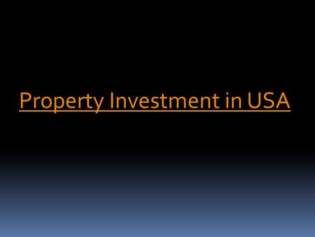Property Investment in USA. Property investment has become a very customary business between the varied countries and every age groups. The economic conditions.