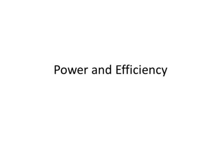 Power and Efficiency. Power Power is defined as energy per unit time Electrical power describes the amount of electrical energy that is converted into.