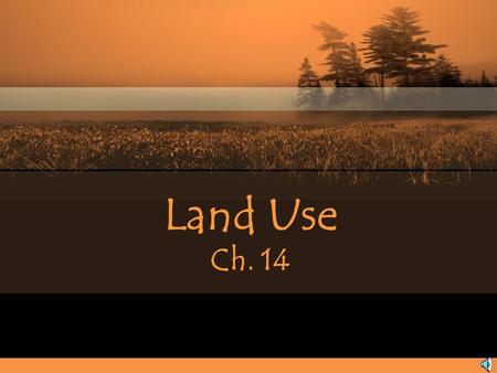 Land Use Ch. 14. Land Use and Land Cover Urban land –Land covered mainly with buildings and roads Rural land –Land that contains relatively few people.