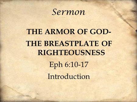 Sermon THE ARMOR OF GOD- THE BREASTPLATE OF RIGHTEOUSNESS Eph 6:10-17 Introduction.