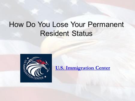 How Do You Lose Your Permanent Resident Status U.S. Immigration Center.