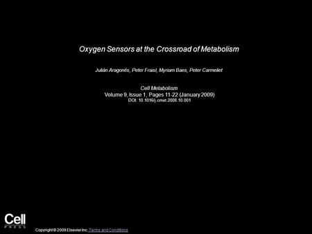 Oxygen Sensors at the Crossroad of Metabolism Julián Aragonés, Peter Fraisl, Myriam Baes, Peter Carmeliet Cell Metabolism Volume 9, Issue 1, Pages 11-22.