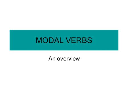 MODAL VERBS An overview. Modal verbs are invariable (do not take –s in the third person). – She can dance – He must study if he wants to pass. – She should.