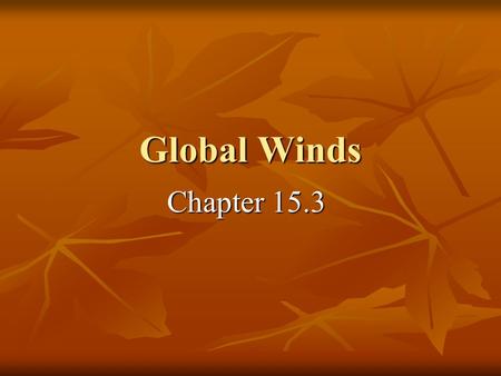 Global Winds Chapter 15.3. A. Global Winds and Local Winds What causes wind? What causes wind? 1. Wind is caused by the movement of air which is caused.