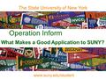 Operation Inform The State University of New York www.suny.edu/student What Makes a Good Application to SUNY?