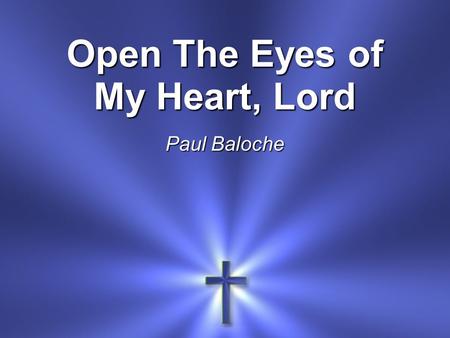 Open The Eyes of My Heart, Lord Paul Baloche