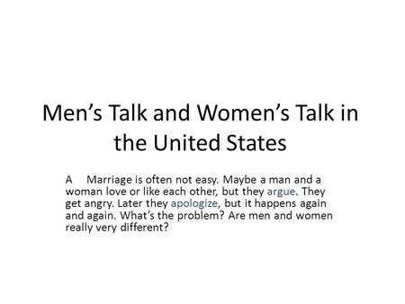 Men’s Talk and Women’s Talk in the United States A Marriage is often not easy. Maybe a man and a woman love or like each other, but they argue. They get.