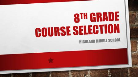 8 TH GRADE COURSE SELECTION HIGHLAND MIDDLE SCHOOL.