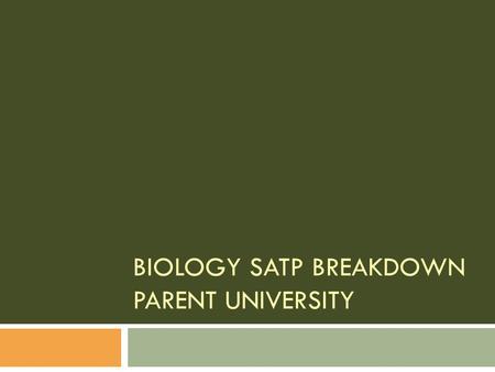 BIOLOGY SATP BREAKDOWN PARENT UNIVERSITY Scoring Proficiency LevelScore# of correct answers Passing 645 &  23-60 Minimum 639 &  0-22 Basic640 –