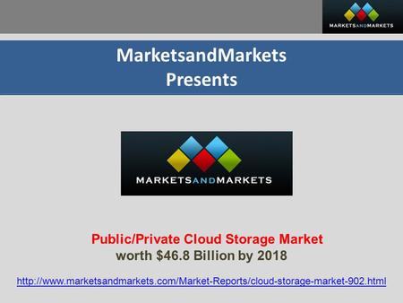 MarketsandMarkets Presents Public/Private Cloud Storage Market worth $46.8 Billion by 2018