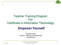 Teacher Training Program For Certificate in Information Technology Empower Yourself 6/29/20161 International Institute of Information Technology - Hyderabad.