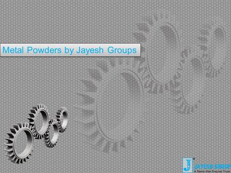 Metal Powders by Jayesh Groups. Jayesh Group Jayesh Group is engaged in Manufacturing of Ferro Alloy Powders, Metal Powders, Minerals, Chemicals & Steel.