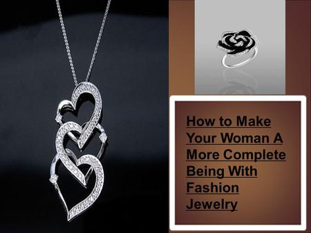 How to Make Your Woman A More Complete Being With Fashion Jewelry.