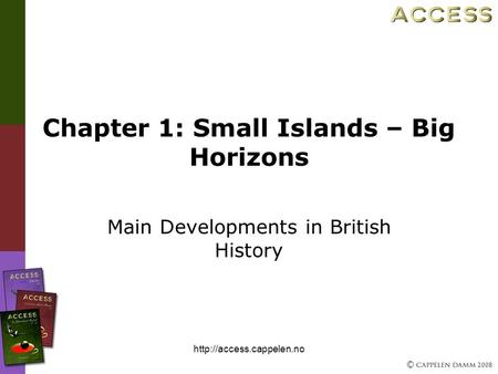 © 2008  Chapter 1: Small Islands – Big Horizons Main Developments in British History.