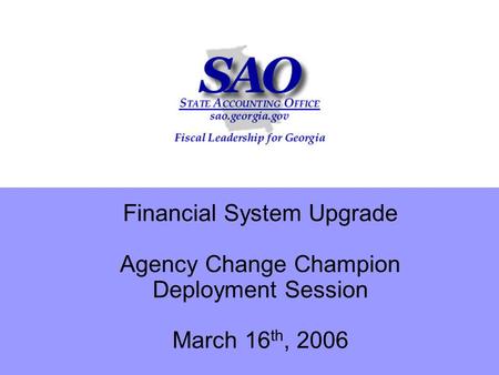 Financial System Upgrade Agency Change Champion Deployment Session March 16 th, 2006.