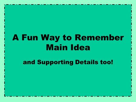 A Fun Way to Remember Main Idea and Supporting Details too!
