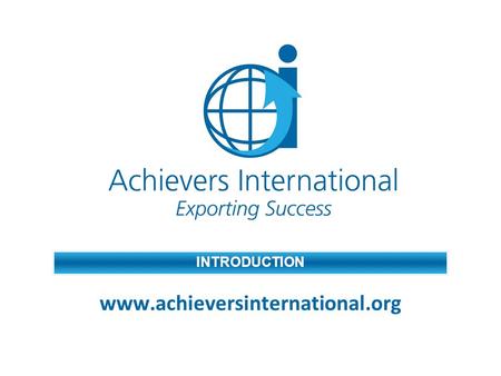INTRODUCTION www.achieversinternational.org. Achievers International What is Achievers International? Internet based enterprise project Winner of Nexus.