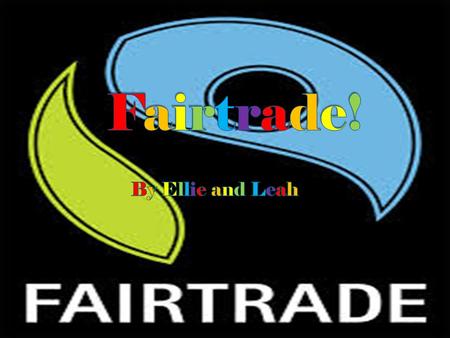  Fairtrade is an organisation that pays people a fair wage in countries such as South America, Asia and Africa.