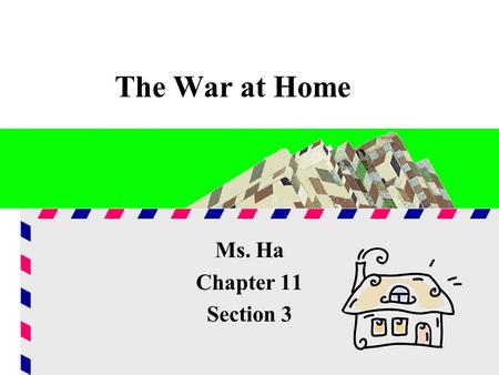 The War at Home Ms. Ha Chapter 11 Section 3. I. The War at Home A. WWI 1. Major conflict 2. U.S. economy focused on war 3. Government helped transition.