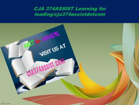 CJA 374ASSIST Learning for leading/cja374assistdotcom.