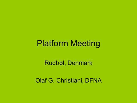 Platform Meeting Rudbøl, Denmark Olaf G. Christiani, DFNA.