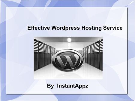 Effective Wordpress Hosting Service By InstantAppz.