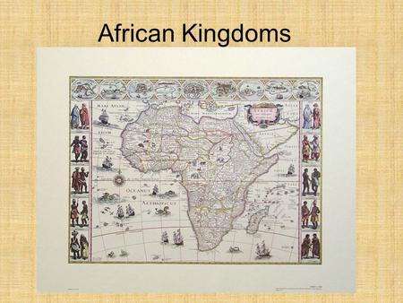 African Kingdoms. Africa: Guided Questions… Common Elements in Africa? How did Islam Enter Africa? What powerful states existed? How did Islam impact.