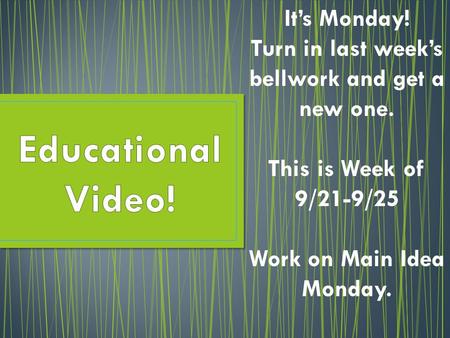 It’s Monday! Turn in last week’s bellwork and get a new one. This is Week of 9/21-9/25 Work on Main Idea Monday.
