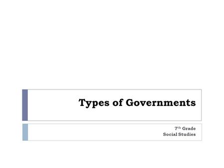 Types of Governments 7 th Grade Social Studies. Cornell Notes Name Date Class Period Title or Topic Key Terms Questions Cue Words NOTES Summary: