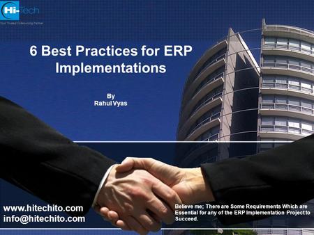 6 Best Practices for ERP Implementations By Rahul Vyas Believe me; There are Some Requirements Which are Essential for any of the ERP Implementation Project.