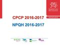 CPCP 2016-2017 NPQH 2016-2017. Cyflwyniad Rhaglen asesu cenedlaethol Yn cael ei gyflwyno’n rhanbarthol gan y ConsortiaIntroduction National assessment.