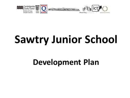 Sawtry Junior School Development Plan. Raise achievement and improve the quality of teaching to be good or better by: Key priority One for improvement.