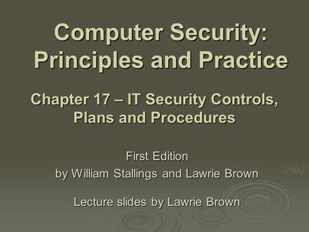 Computer Security: Principles and Practice First Edition by William Stallings and Lawrie Brown Lecture slides by Lawrie Brown Chapter 17 – IT Security.