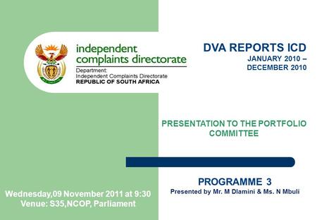 DVA REPORTS ICD JANUARY 2010 – DECEMBER 2010 PRESENTATION TO THE PORTFOLIO COMMITTEE PROGRAMME 3 Presented by Mr. M Dlamini & Ms. N Mbuli Wednesday,09.