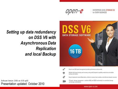 Setting up data redundancy on DSS V6 with Asynchronous Data Replication and local Backup Software Version: DSS ver. 6.00 up50 Presentation updated: October.