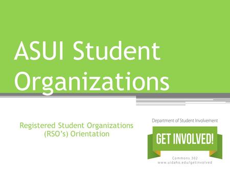 Registered Student Organizations (RSO’s) Orientation ASUI Student Organizations.