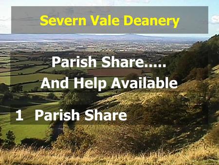 Severn Vale Deanery Parish Share..... And Help Available 1Parish Share.
