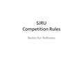 SJRU Competition Rules Notes for Referees. LET THEM SORT IT OUT Referees are to focus on Laws of the Game Teams (coaches, managers, ground marshals) shall.